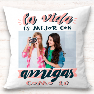 Cojín "La vida es mejor con amigas como tú"